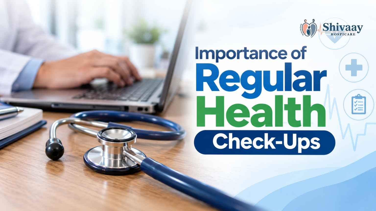 Stethoscope and laptop on a desk with text highlighting the importance of regular health check-ups.